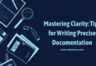 Mastering Clarity: Tips for Writing Precise Documentation