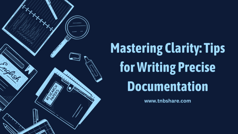 Mastering Clarity: Tips for Writing Precise Documentation