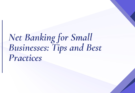 Net Banking for Small Businesses: Tips and Best Practices