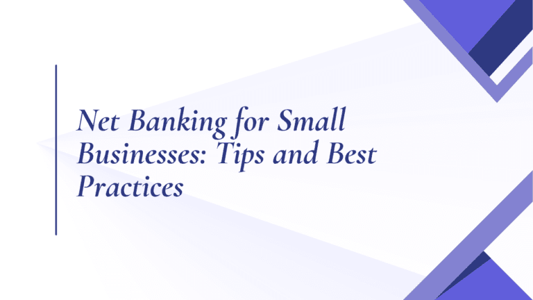 Net Banking for Small Businesses: Tips and Best Practices